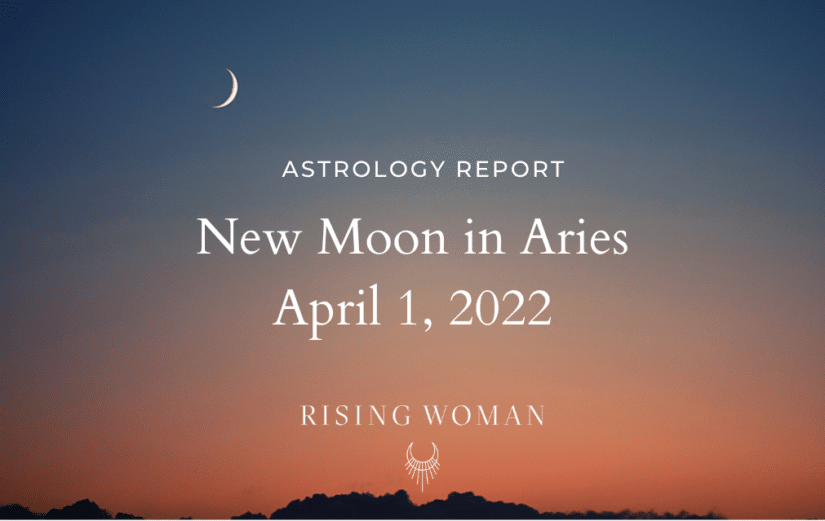 New Moon in Aries ~ April 1, 2022 - 2:25 AM ET / 11:25 PM PT ~ Theme ...