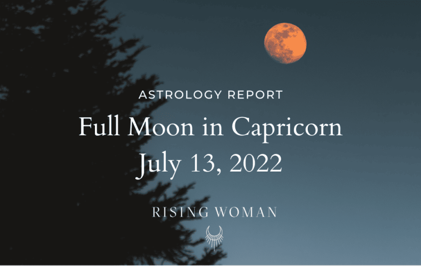 Full Moon in Capricorn July 13, 2022 238pm ET / 1138am PT Theme