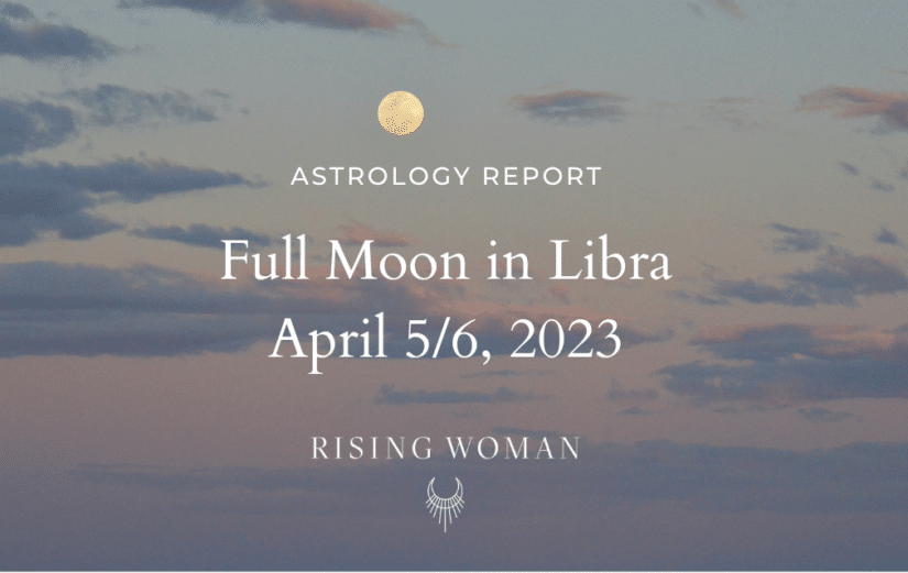 Full Moon in Libra April 5/6 2023 934pm Pacific / 1234am Eastern