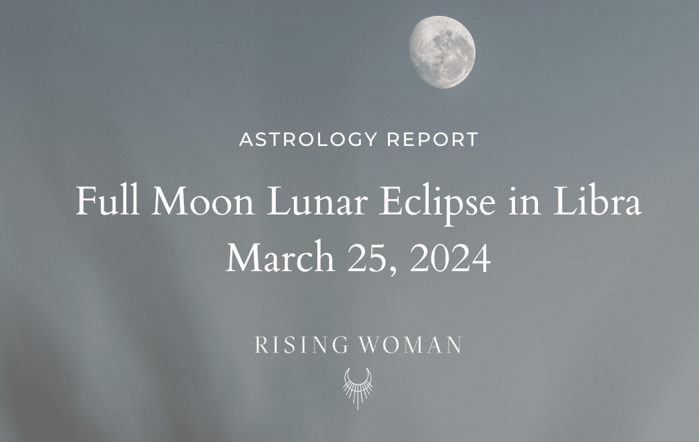Full Moon Lunar Eclipse in Libra ~ March 25th at 12am PT / 3am ET ~ Theme: Begin Again