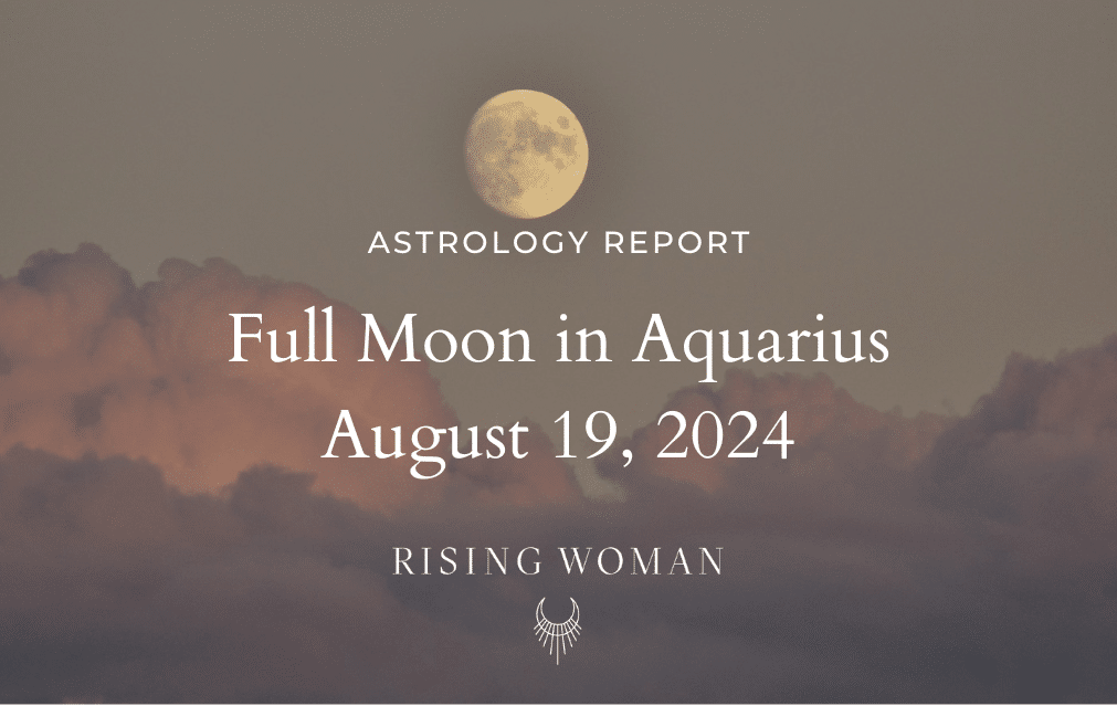 Full Moon in Aquarius August 19, 2024 226 pm ET / 1126 am PT Theme Clarity Arising From