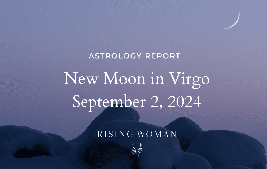 New Moon in Virgo September 2, 2024 956pm ET / 656pm PT Theme