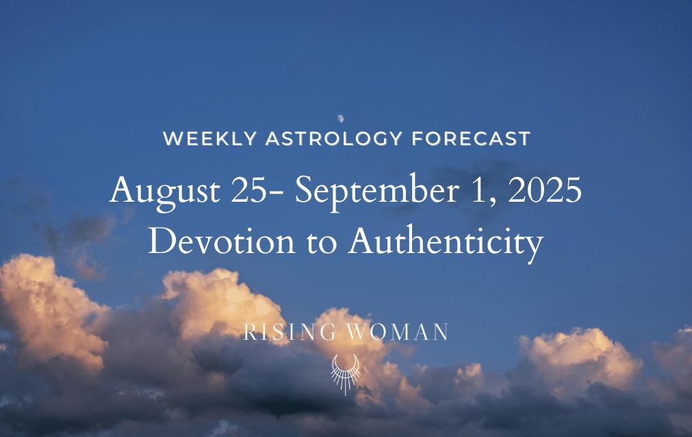 Weekly Astrology Forecast ~ Week of August 25th – September 1st, 2025 ~ Devotion to Authenticity