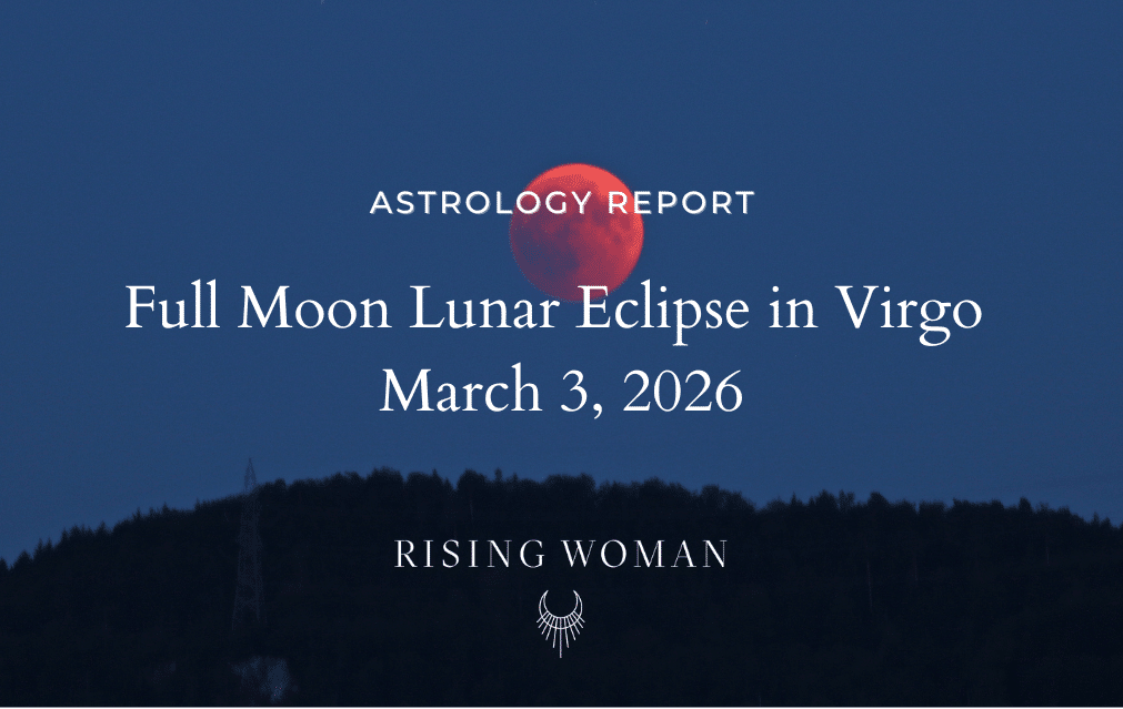 Full Moon Lunar Eclipse in Virgo ~ March 3, 2026 @ at 3:38AM PST / 6:38 AM EST ~ Clear What Clutters Your Truth